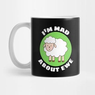 I'm Mad About Ewe | Sheep Pun Mug